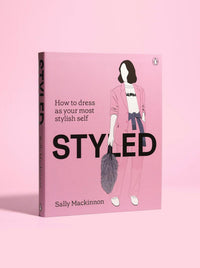 Styled: How to Dress as Your Most Stylish Self